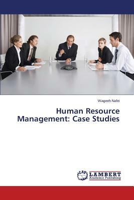 Human Resource Management: Case Studies by Nafei Wageeh