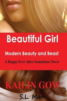 Beautiful Girl: Modern Beauty and Beast: A Happy Ever After Standalone Novel by Kailin Gow, S. L. Man