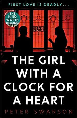 The Girl with a Clock for a Heart by Peter Swanson