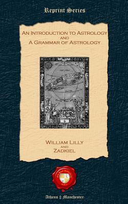 An Introduction to Astrology and A Grammar of Astrology by William Lilly, Zadkiel