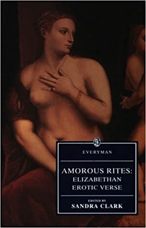 Amorous Rites: Elizabethan Erotic Narrative Verse by Sandra Clark