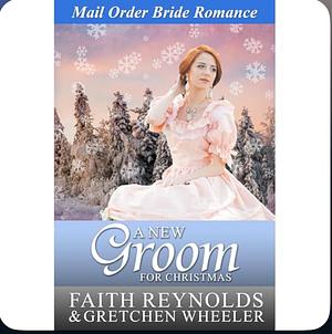 A New Groom for Christmas  by Faith Reynolds, Gretchen Wheeler