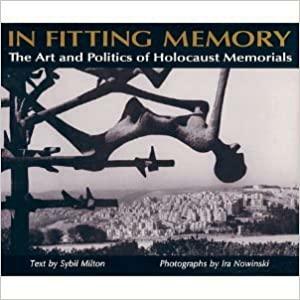 In Fitting Memory: The Art and Politics of Holocaust Memorials by Sybil Milton