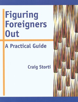 Figuring Foreigners Out: A Practical Guide by Craig Storti