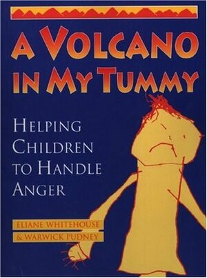 A Volcano in My Tummy: Helping Children to Handle Anger by Eliane Whitehouse, Warwick Pudney
