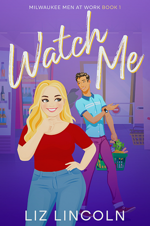 Watch Me by Liz Lincoln