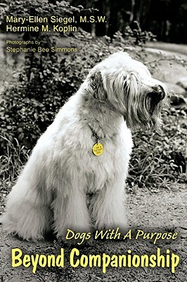 Beyond Companionship: Dogs with a Purpose by Mary-Ellen Siegel