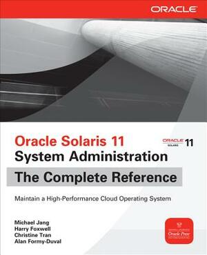 Oracle Solaris 11 System Administration: The Complete Reference by Michael Jang, Harry Foxwell