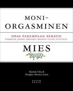 Moniorgasminen mies: Opas parempaan seksiin.Vinkkejä joihin jokaisen miehen tulisi tutustua by Mantak Chia, Douglas Abrams Arava