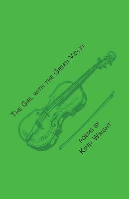 The Girl with the Green Violin by Kirby Wright