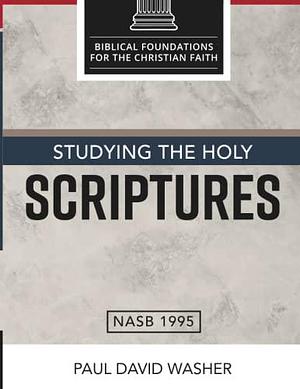 Studying the Holy Scriptures by Paul Washer