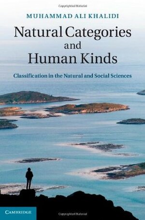 Natural Categories and Human Kinds: Classification in the Natural and Social Sciences by Muhammad Ali Khalidi