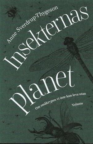 Insekternas planet - om småkrypen vi inte kan leva utan by Gösta Svenn, Anne Sverdrup-Thygeson, Helena Sjöstrand Svenn