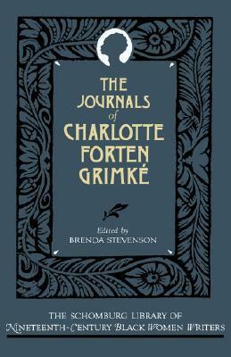 The Journals of Charlotte Forten Grimké by Charlotte Forten Grimké, Brenda E. Stevenson