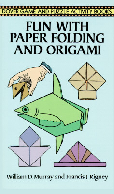 Fun with Paper Folding and Origami by Francis J. Rigney, William D. Murray