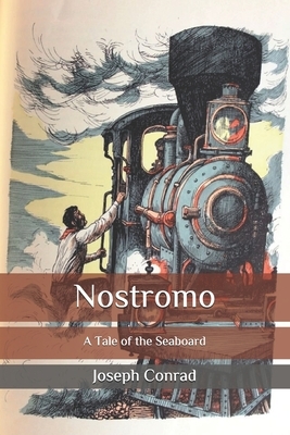 Nostromo: A Tale of the Seaboard by Joseph Conrad