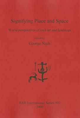 Signifying Place and Space: World Perspectives of Rock Art and Landscape by 