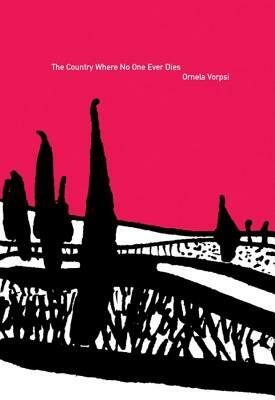 The Country Where No One Ever Dies by Ornela Vorpsi
