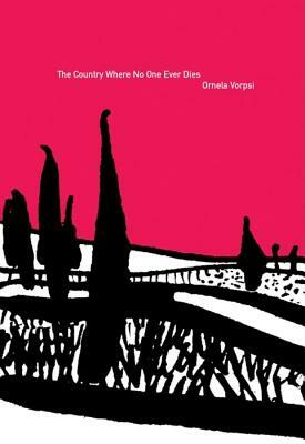 The Country Where No One Ever Dies by Ornela Vorpsi