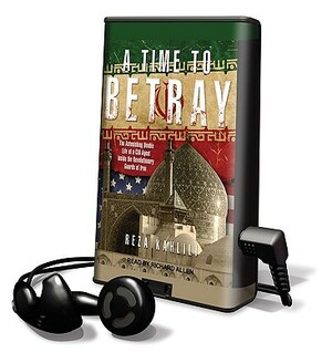 A Time to Betray by Reza Kahlili