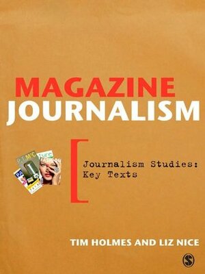 Magazine Journalism (Journalism Studies: Key Texts) by Liz Nice, Tim Holmes