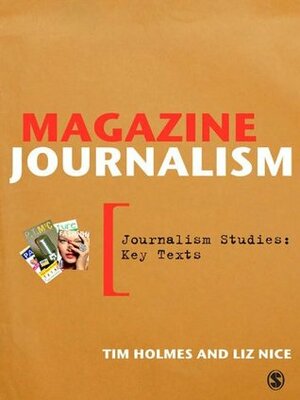 Magazine Journalism (Journalism Studies: Key Texts) by Tim Holmes, Liz Nice