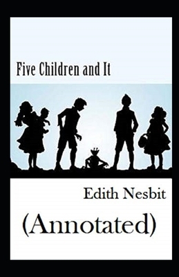 Five Children and It Annotated by E. Nesbit