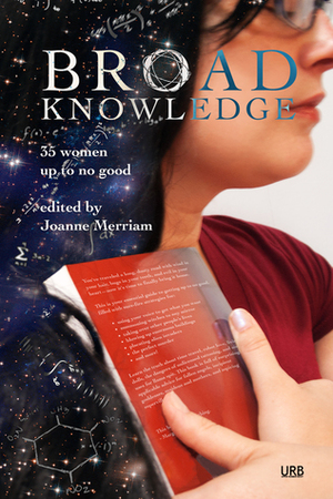 Broad Knowledge (Women Up to No Good, #2) by Mingzhao Xu, Maggie Maxwell, Aimee Ogden, Rati Mehrotra, Teresa P. Mira de Echeverría, Julie Nováková, Jae Steinbacher, Priya Sridhar, Wendy Nikel, Lawrence Schimel, Ezzy G. Languzzi, Joanna Michal Hoyt, Nisi Shawl, Rebecca Jones-Howe, Charlotte Ashley, R.S. Benedict, Joanne Merriam, D.A. Xiaolin Spires, Audrey R. Hollis, Sarina Dorie, Therese Pieczynski, Marie Vibbert, A.T. Greenblatt, Xin Niu Zhang, Autumn Christian, Tabitha Sin, Claudine Griggs, Premee Mohamed, Liz Ulin, Clarice Radrick, L. Timmel Duchamp, Estíbaliz Espinosa, Angela Slatter, Megan Chaudhuri, Vida Cruz, Sonya Taaffe, Laura E. Price