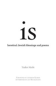 is: heretical Jewish blessings and poems by Yaakov Moshe