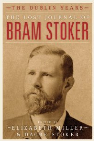 The Lost Journal of Bram Stoker: The Dublin Years by Bram Stoker, Dacre Stoker, Elizabeth Russell Miller