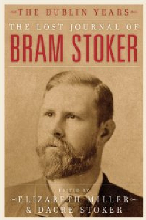 The Lost Journal of Bram Stoker: The Dublin Years by Bram Stoker, Elizabeth Russell Miller, Dacre Stoker