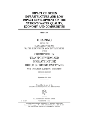 Impact of green infrastructure and low impact development on the nation's water quality, economy, and communities by Committee on Transportation and (house), United S. Congress, United States House of Representatives