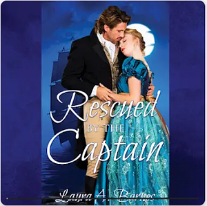 Rescued By the Captain by Laura A. Barnes