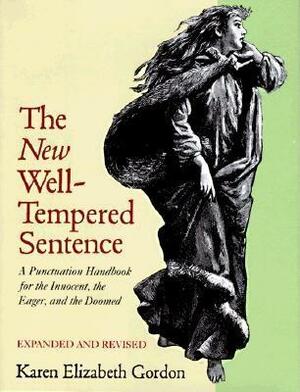 The New Well-Tempered Sentence: A Punctuation Handbook for the Innocent, the Eager, and the Doomed by Karen Elizabeth Gordon