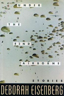 Under the 82nd Airborne by Deborah Eisenberg