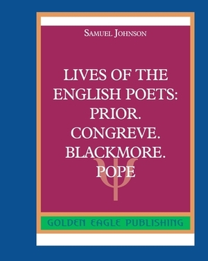 Lives of the English Poets: Prior. Congreve. Blackmore. Pope by Samuel Johnson