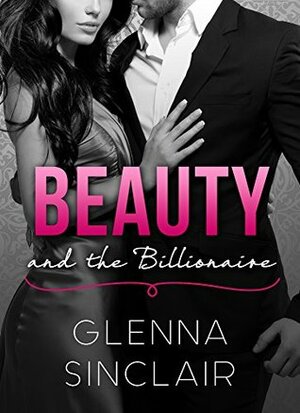Beauty and the Billionaire, Part 1 by Glenna Sinclair