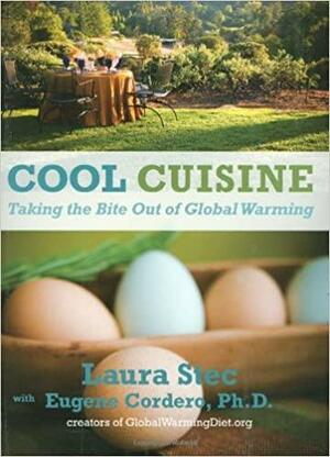 Cool Cuisine: Taking the Bite Out of Global Warming by Eugene Cordero, Laura Stec
