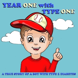 Year One with Type One: A True Story of a Boy with Type 1 Diabetes by Mike Suarez