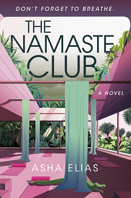 The Namaste Club: A Novel by Asha Elias