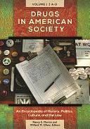 Drugs in American Society [3 Volumes]: An Encyclopedia of History, Politics, Culture, and the Law by Nancy E. Marion, Willard M. Oliver