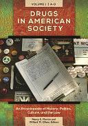 Drugs in American Society [3 Volumes]: An Encyclopedia of History, Politics, Culture, and the Law by Willard M. Oliver, Nancy E. Marion