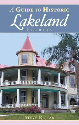 A Guide to Historic Lakeland, Florida by Steve Rajtar