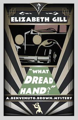 What Dread Hand?: A Benvenuto Brown Mystery by Elizabeth Gill