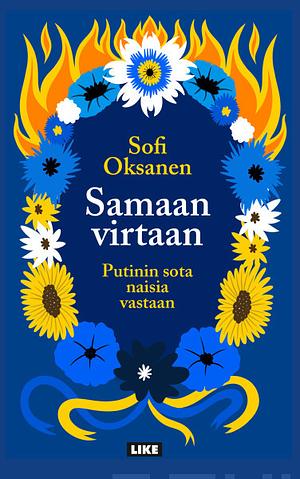 Samaan virtaan – Putinin sota naisia vastaan by Sofi Oksanen