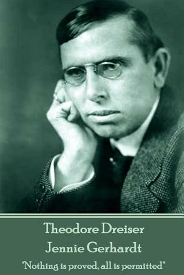 Theodore Dreiser - Jennie Gerhardt: "Nothing is proved, all is permitted" by Theodore Dreiser