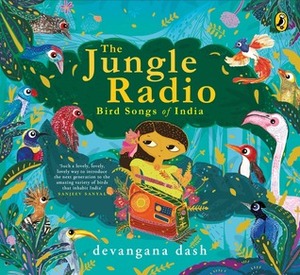 The Jungle Radio: Bird Songs of India by Devangana Dash