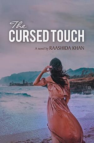 The Cursed Touch by Raashida Khan