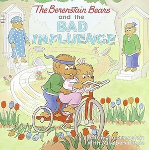 The Berenstain Bears And The Bad Influence by Mike Berenstain, Jan Berenstain, Stan Berenstain