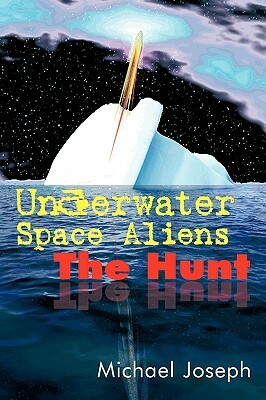 Underwater Space Aliens: The Hunt by Michael Joseph